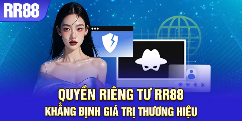 Quyền riêng tư RR88 được xem là nền tảng xây dựng uy tín