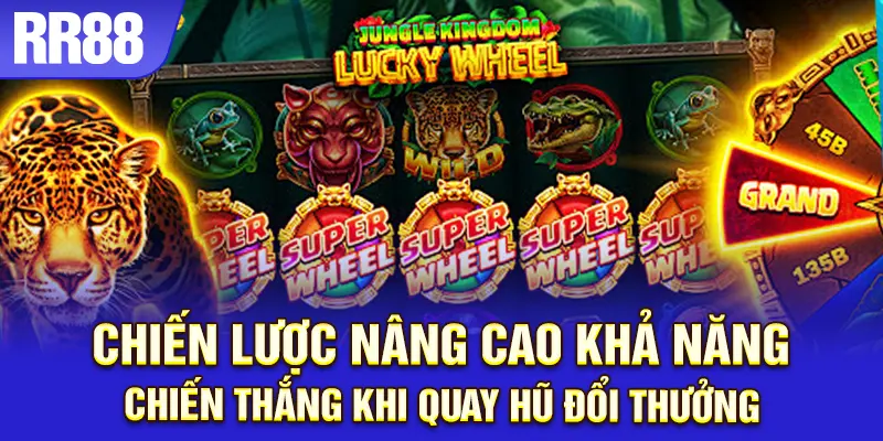 Áp dụng chiến thuật đúng giúp nâng cao tỷ lệ trúng thưởng